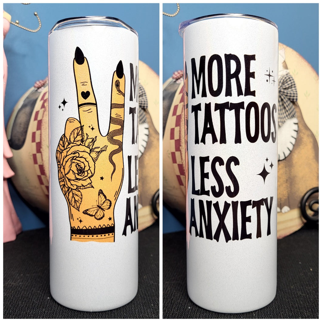 More Tattoos Less Anxiety 20 ounce tumbler