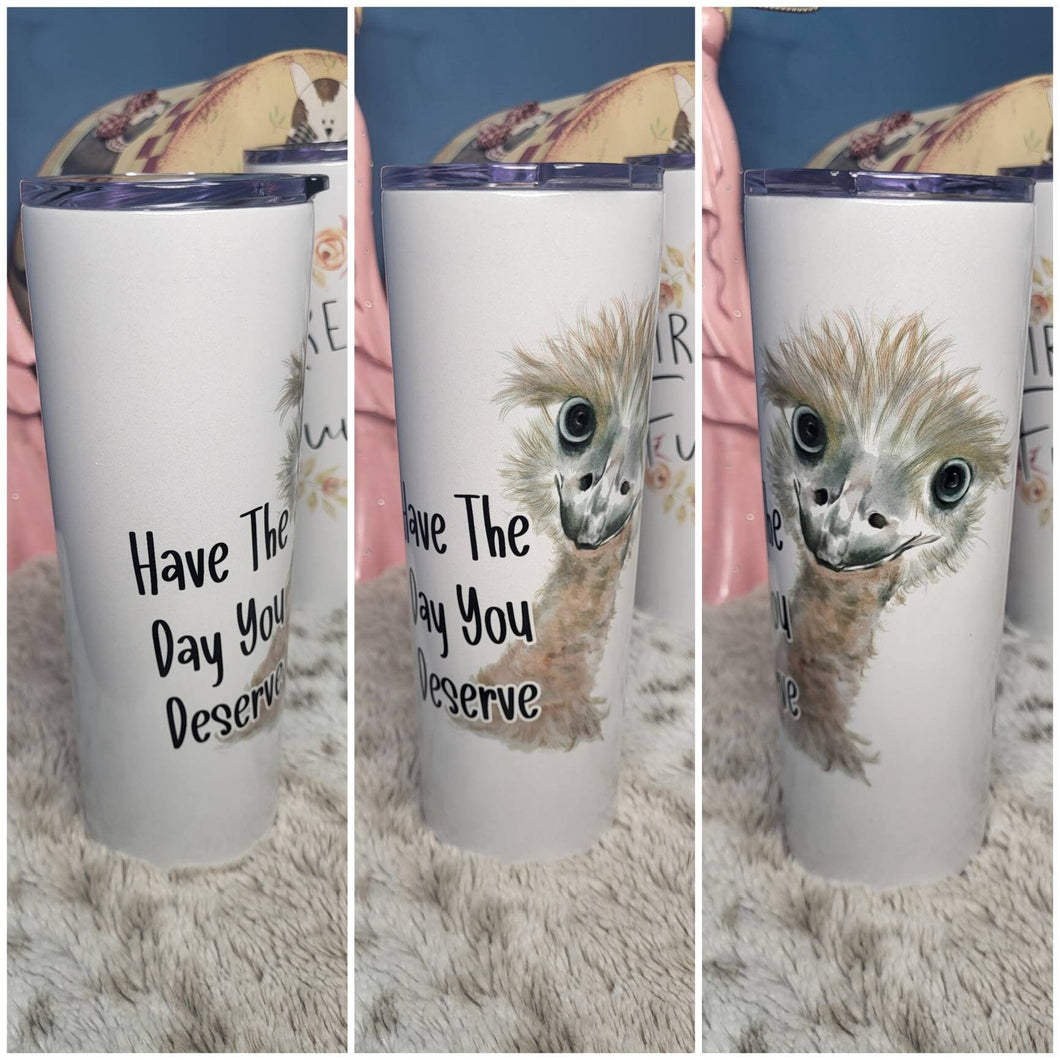 Have The Day You Deserve 20oz Skinny Tumbler