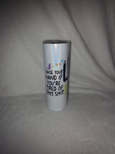 Load image into Gallery viewer, Raise Your Hand If You Are Tired Of This Shit 20oz Shimmer Skinny Tumbler With Reuseable Straw
