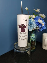 Load image into Gallery viewer, Out Out You Demons of Stupidity 20oz skinny tumbler - sarcastic tumblers - wizard mug
