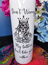 Load image into Gallery viewer, Don&#39;t worry, my tattoos don&#39;t like you either 20 ounce tumbler
