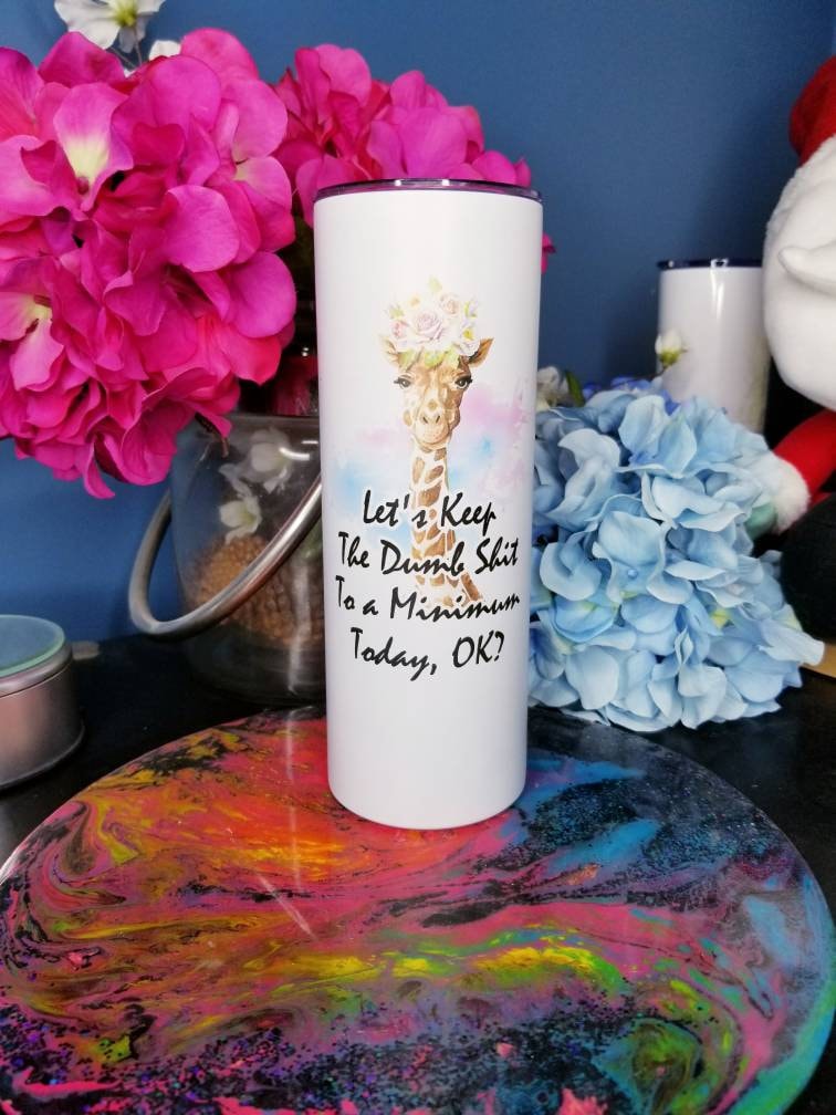 Let's Keep The Dumb Shit To A Minimum Today, OK? 20 ounce Tumbler