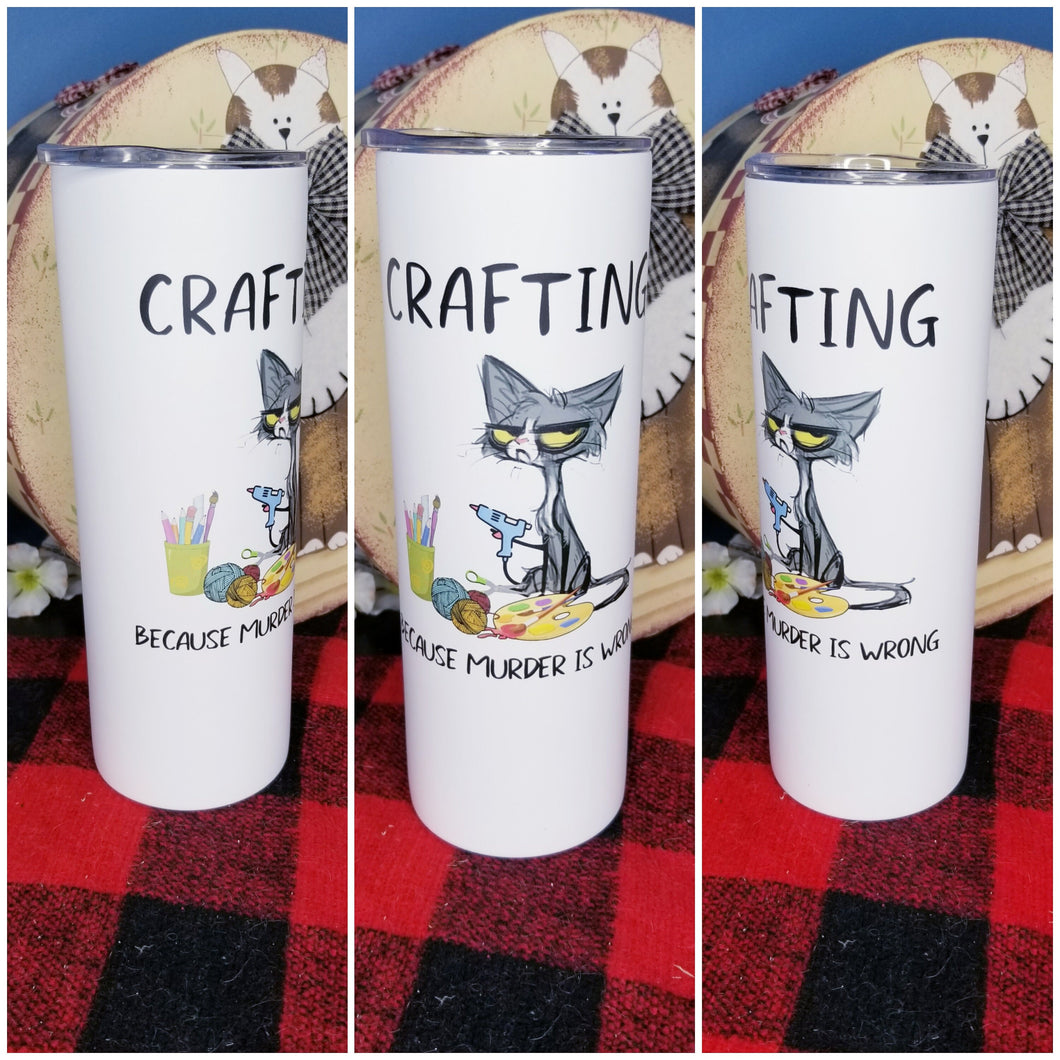 Crafting Because Murder is Wrong 20 ounce skinny tumbler